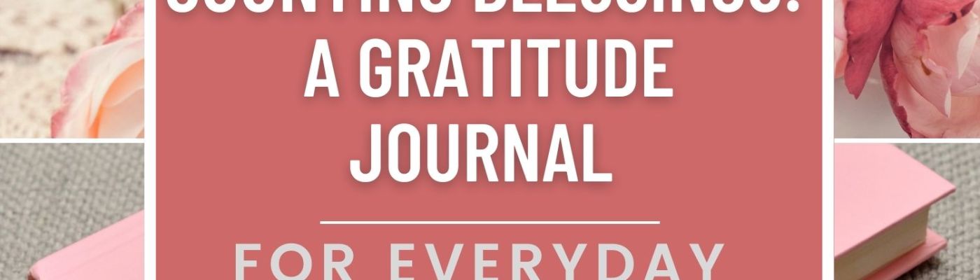 Counting Blessings - A Gratitude Journal For Everyday PDF Printable