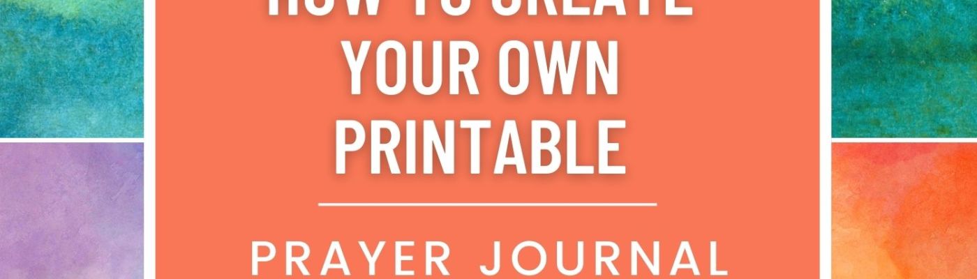 How To Create Your Own Printable Prayer Journal