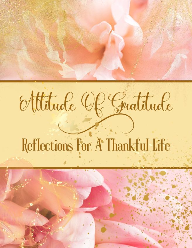 Attitude Of Gratitude: Reflections For A Thankful Life